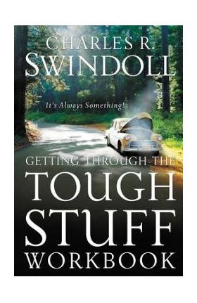 Getting Through the Tough Stuff Workbook: It's Always Something - Charles R. Swindoll