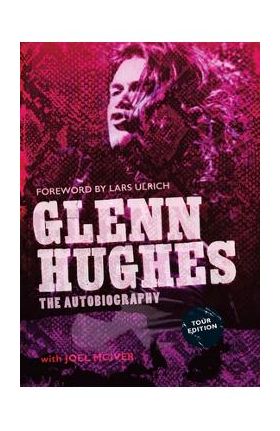 Glenn Hughes: The Autobiography [TOUR EDITION] - Glenn Hughes