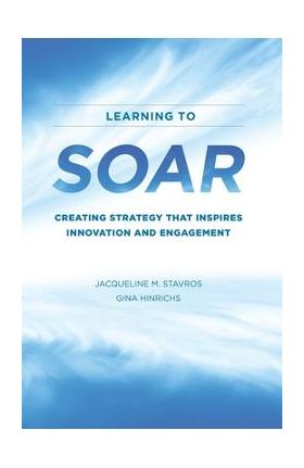 Learning to SOAR: Creating Strategy that Inspires Innovation and Engagement - Gina Hinrichs