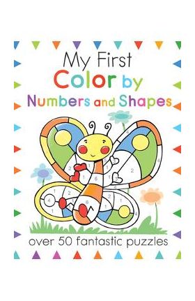 My First Color by Numbers and Shapes: Over 50 Fantastic Puzzles - Moira Butterfield