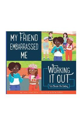 My Friend Embarrassed Me: Working It Out - Connie Colwell Miller