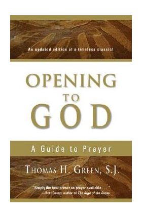 Opening to God: A Guide to Prayer - Thomas H. S. J. Green
