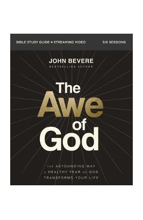 The Awe of God Bible Study Guide Plus Streaming Video: The Astounding Way a Healthy Fear of God Transforms Your Life - John Bevere