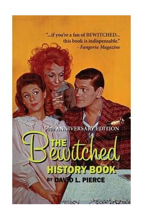 The Bewitched History Book - 50th Anniversary Edition (hardback) - David L. Pierce