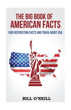 The Big Book of American Facts: 1000 Interesting Facts And Trivia About USA - Bill O'neill