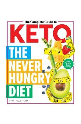 The Complete Guide to Keto: The Never Hungry Diet - Michelle Stacey