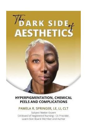 The Dark Side of Aesthetics: Hyperpigmentation, Chemical Peels, and Complications - Pamela R. Springer