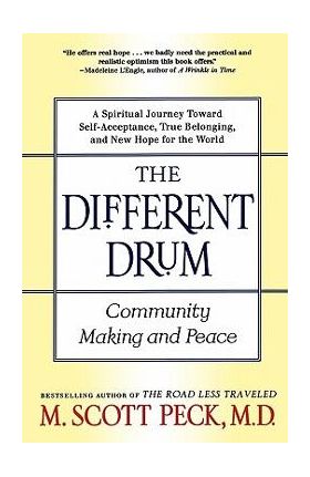 The Different Drum: Community Making and Peace - M. Scott Peck