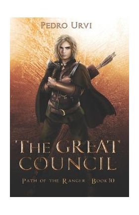 The Great Council: (Path of the Ranger Book 10) - Pedro Urvi