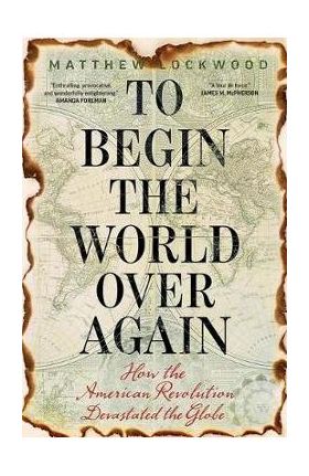 To Begin the World Over Again - Matthew Lockwood