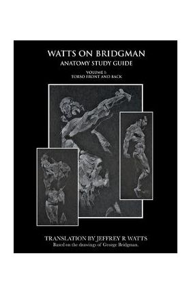 Watts On Bridgman: Torso Front and Back - Jeffrey R. Watts