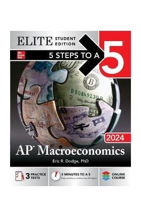 5 Steps to a 5: AP Macroeconomics 2024 Elite Student Edition - Eric Dodge