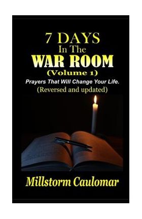 7 Days In The War Room: Prayers That Will Change Your Life - Millstorm Caulomar