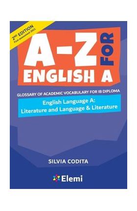 A-Z for English A IB 2nd ed (first assessment 2021): Glossary of academic vocabulary for IB Diploma - Silvia Codita