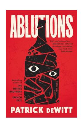 Ablutions: Notes for a Novel - Patrick Dewitt