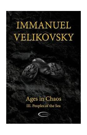 Ages in Chaos III: Peoples of the Sea - Immanuel Velikovsky