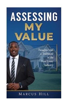 Assessing My Value: Thoughts from a Trailblazer in the Real Estate Industry - Marcus Hill