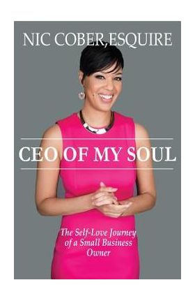 CEO Of My Soul: The Self-Love Journey of a Small Business Owner - Esquire Nicole Nic Cober
