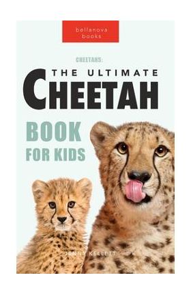 Cheetahs The Ultimate Cheetah Book for Kids: 100+ Amazing Cheetah Facts, Photos, Quiz + More - Jenny Kellett