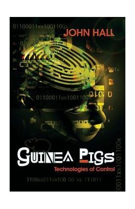 Guinea Pigs: Technologies of Control - John Hall