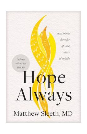 Hope Always: How to Be a Force for Life in a Culture of Suicide - Matthew Sleeth