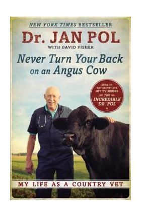 Never Turn Your Back on an Angus Cow: My Life as a Country Vet - Jan Pol