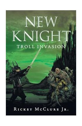 New Knight: Troll Invasion - Rickey Mcclure