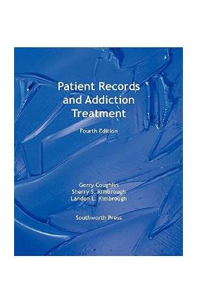 Patient Records and Addiction Treatment, Fourth Edition - Gerry Coughlin