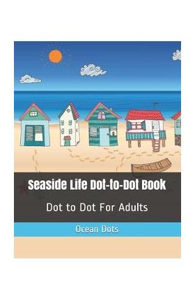 Seaside Life Dot-to-Dot Book: Dot to Dot For Adults - Ocean Dots