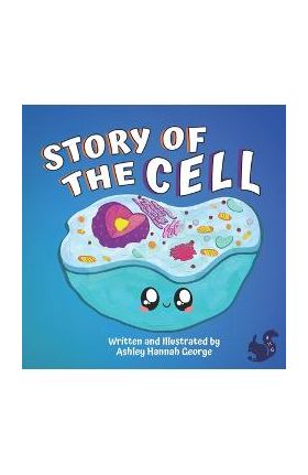 Story of the Cell: Children's biology book, fun poems and cute illustrations-Ages 8 and above. - Ashley Hannah George