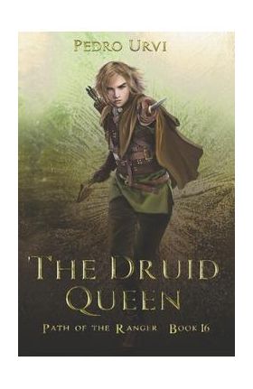 The Druid Queen: (Path of the Ranger Book 16) - Pedro Urvi