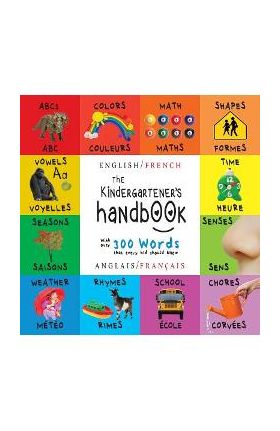 The Kindergartener's Handbook: Bilingual (English / French) (Anglais / Français) ABC's, Vowels, Math, Shapes, Colors, Time, Senses, Rhymes, Science, - Dayna Martin