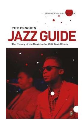 The Penguin Jazz Guide: The History of the Music in the 1,001 Best Albums - Brian Morton