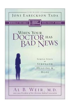 When Your Doctor Has Bad News: Simple Steps to Strength, Healing, and Hope - Al B. Weir