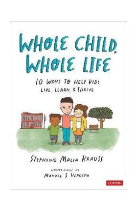 Whole Child, Whole Life: 10 Ways to Help Kids Live, Learn, and Thrive - Stephanie Malia Krauss