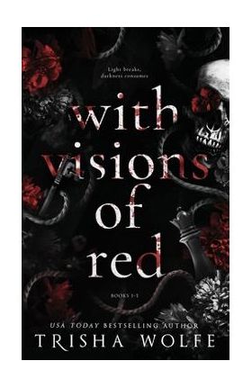 With Visions of Red: A Dark Romance (Broken Bonds 1 - 3) - Trisha Wolfe