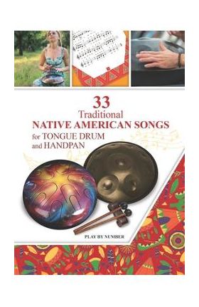 33 Traditional Native American Songs for Tongue Drum and Handpan: Play by Number - Helen Winter