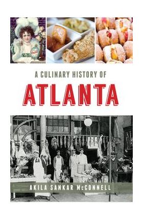 A Culinary History of Atlanta - Akila Sankar Mcconnell