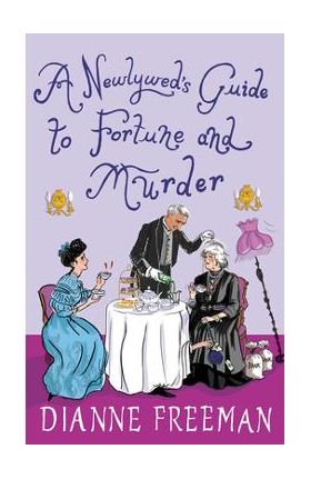 A Newlywed's Guide to Fortune and Murder - Dianne Freeman