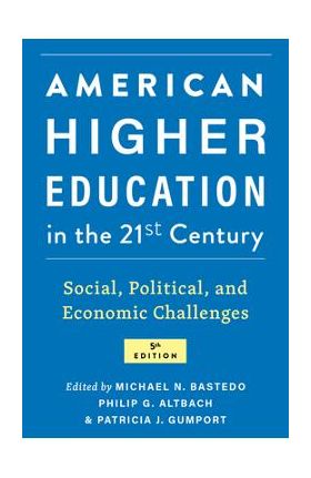 American Higher Education in the Twenty-First Century: Social, Political, and Economic Challenges - Michael N. Bastedo
