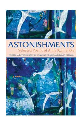 Astonishments: Selected Poems of Anna Kamienska - Paperback Edition - Anna Kamienska