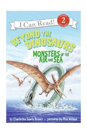 Beyond the Dinosaurs: Monsters of the Air and Sea - Charlotte Lewis Brown