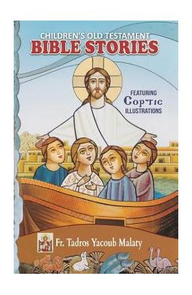 Children's Old Testament Bible Stories: Featuring Coptic Illustrations - Tadros Yacoub Malaty