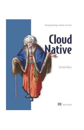 Cloud Native - Designing change-tolerant software - Cornelia Davis