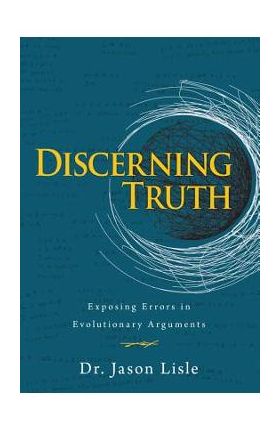 Discerning Truth - Jason Lisle