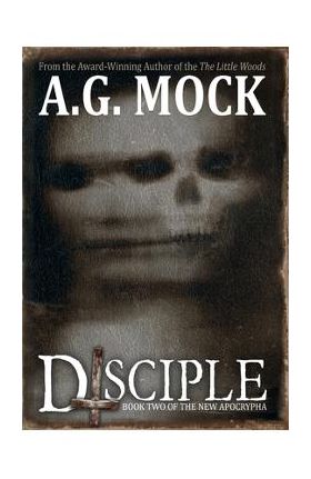 Disciple: Book Two of the New Apocrypha - A. G. Mock
