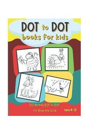 Dot to Dot Books for Kids: 50 Animals Dot to Dot for Boys and Girls Ages 4-8 - Bas Mcserban