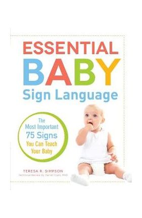 Essential Baby Sign Language: The Most Important 75 Signs You Can Teach Your Baby - Teresa R. Simpson