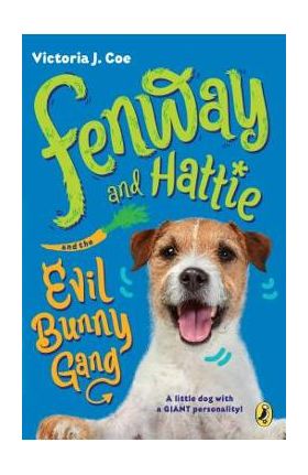 Fenway and Hattie and the Evil Bunny Gang - Victoria J. Coe