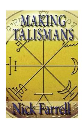 Making Talismans: Creating Living Magical Tools for Change and Transformation - Nick Farrell